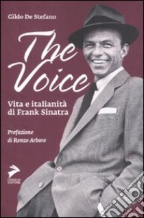 The Voice. Vita e italianità di Frank Sinatra libro di De Stefano Gildo