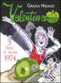 Valentina Mela Verde. Vol. 3: Tutte le storie 1974 libro di Nidasio Grazia