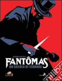 Fantomas. Un secolo di terrore. Ediz. illustrata libro di Castelli Alfredo; Bertini L. (cur.)