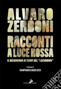 Racconti a luce rossa. Il Decameron al tempo del «lockdown» libro di Zerboni Alvaro