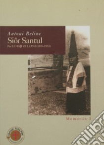 Siôr Santul. Pre Luigji Zuliani (1876-1953) libro di Beline Antoni