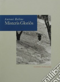 Misteris gloriôs. Vitis di un predi e de sô int libro di Beline Antoni