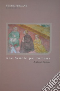 Une scuele pai furlans libro di Beline Antoni