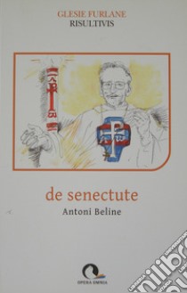 De senectute. Testo friulano libro di Beline Antoni