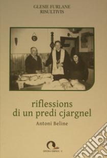 Riflessions di un predi cjargnel. Testo friulano libro di Beline Antoni