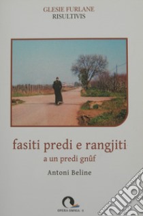 Fasiti predi e rangjiti. A un predi gnûf libro di Beline Antoni