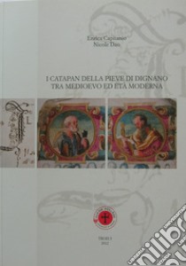 I Catapan della Pieve di Dignano tra Medioevo ed età moderna libro di Capitanio Enrica; Dao Nicole