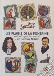 Lis flabis di La Fontaine. Voltadis pai furlans. Ediz. multilingue libro di La Fontaine Jean de