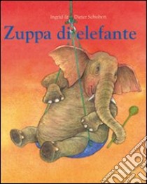 Zuppa di elefante. Ediz. illustrata libro di Schubert Ingrid; Schubert Dieter