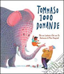 Tommaso 1000 domande. Ediz. illustrata libro di Hoogstad Alice