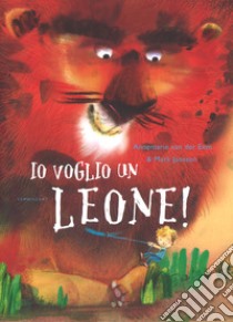 Io voglio un leone! Ediz. a colori libro di Van der Eem Annemarie