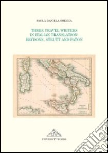 Three travel writers in italian translation. Brydone, Strutt and Paton libro di Smecca Paola D.