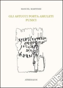 Gli astucci porta-amuleti punici libro di Martinez Manuel