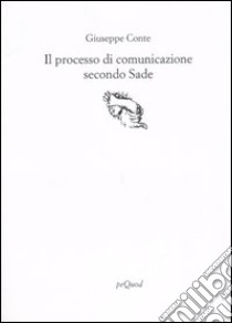 Il processo di comunicazione secondo Sade libro di Conte Giuseppe