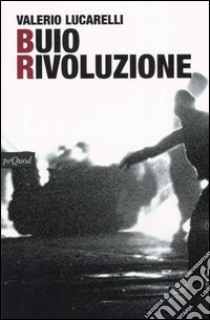 Buio rivoluzione libro di Lucarelli Valerio