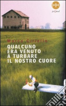 Qualcuno era venuto a turbare il nostro cuore libro di Ciriello Marco