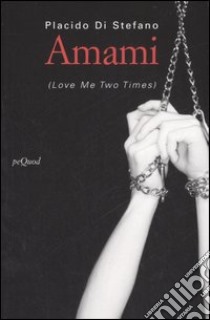 Amami. (Love me two times) libro di Di Stefano Placido