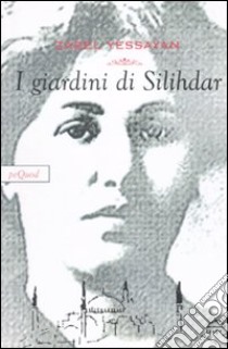 I Giardini di Silihdar libro di Yessayan Zebal