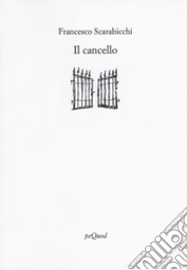 Il cancello libro di Scarabicchi Francesco