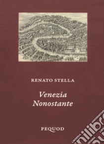 Venezia nonostante libro di Stella Renato