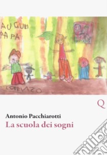 La scuola dei sogni libro di Pacchiarotti Antonio