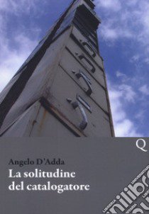 La solitudine del catalogatore libro di D'adda Angelo