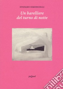 Un barelliere del turno di notte libro di Simoncelli Stefano