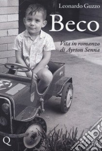 Beco. Vita in romanzo di Ayrton Senna libro di Guzzo Leonardo