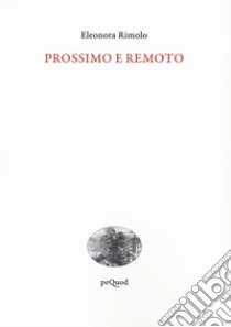 Prossimo e remoto libro di Rimolo Eleonora