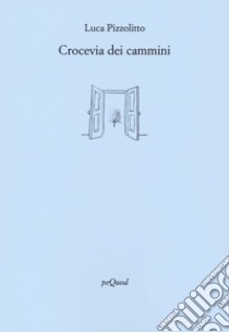 Crocevia dei cammini libro di Pizzolitto Luca