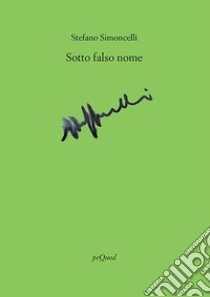 Sotto falso nome libro di Simoncelli Stefano