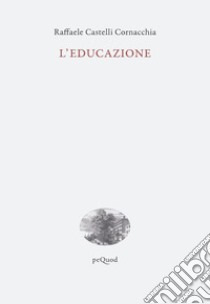 L'educazione libro di Castelli Cornacchia Raffaele