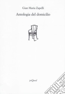 Antologia del domicilio libro di Zapelli Gian Maria