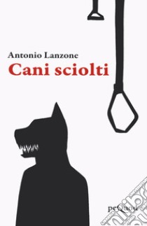 Cani sciolti libro di Lanzone Antonio