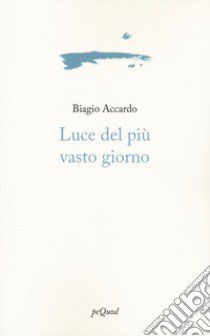 Luce del più vasto giorno libro di Accardo Biagio