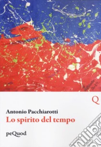 Lo spirito del tempo libro di Pacchiarotti Antonio