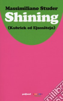 Shining (Kubrick ed Ejzenstejn) libro di Studer Massimiliano