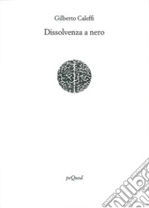 Dissolvenza a nero libro di Caleffi Gilberto