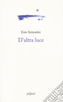 D'altra luce libro di Settembri Ezio