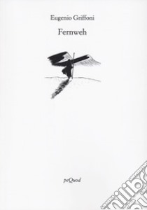 Fernweh libro di Griffoni Eugenio