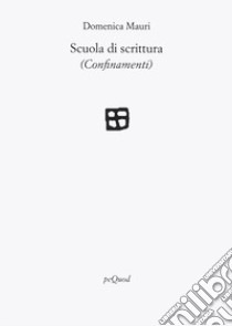 Scuola di scrittura (confinamenti) libro di Mauri Domenica