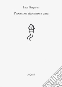 Prove per ritornare a casa libro di Gasparini Luca