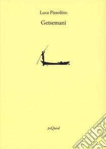 Getsemani libro di Pizzolitto Luca