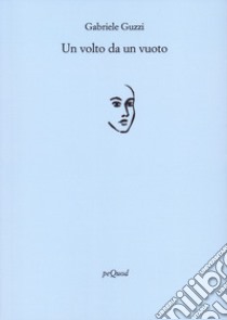 Un volto da un vuoto libro di Guzzi Gabriele