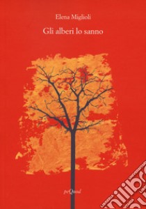 Gli alberi lo sanno libro di Miglioli Elena