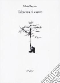 L'ebrezza di essere libro di Barone Fabio