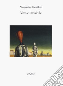 Vivo e invisibile libro di Camilletti Alessandro