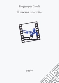 Il cinema una volta libro di Cavalli Piergiuseppe