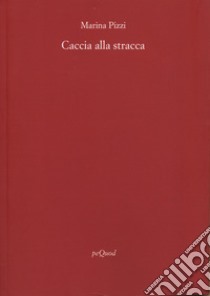 Caccia alla stracca libro di Pizzi Marina