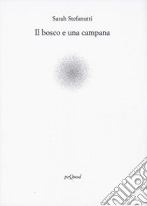 Il bosco e una campana libro di Stefanutti Sarah